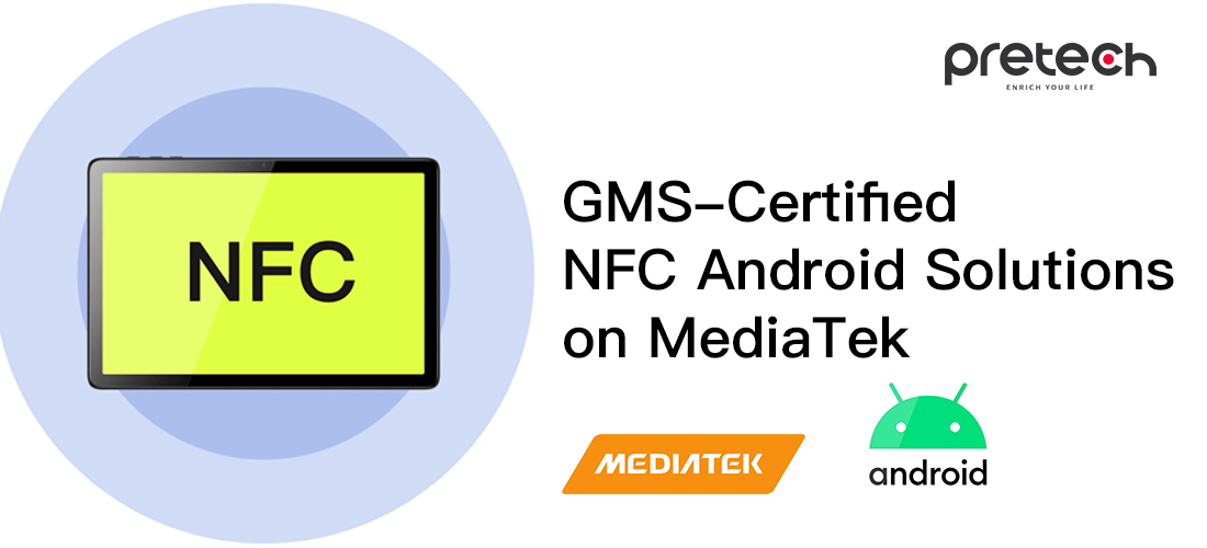 Unleashing the Power of NFC： pretech's GMS-Certified NFC Android Solutions on MediaTek Chipsets