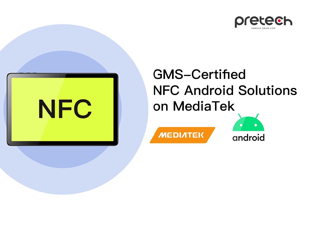 Unleashing the Power of NFC： pretech's GMS-Certified NFC Android Solutions on MediaTek Chipsets